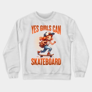 Yes Girls Can Skateboard - Empowering Skater Girl Tee Crewneck Sweatshirt